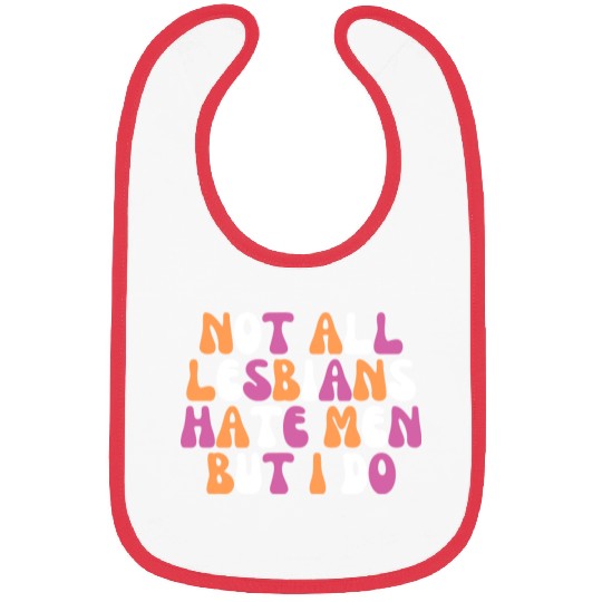 Not All Lesbians Hate Men But I Do Funny Lesbian Bibs