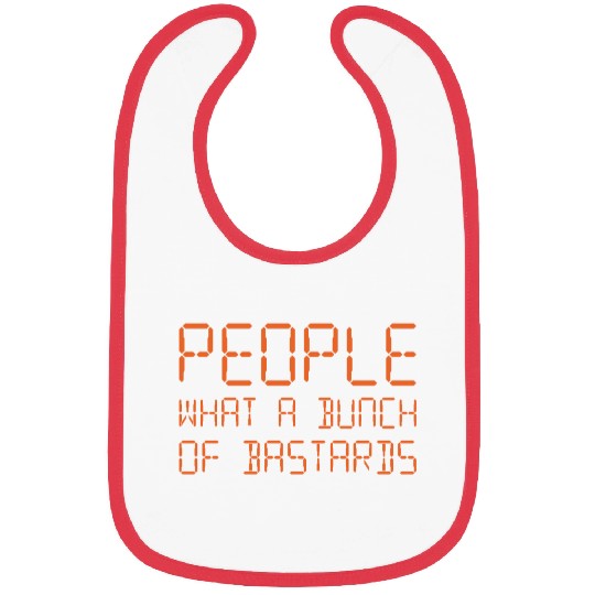 People What A Bunch Of Bastards Bibs