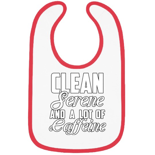 Clean Serene And A Lot Of Caffeine Funny Sarcastic Bibs