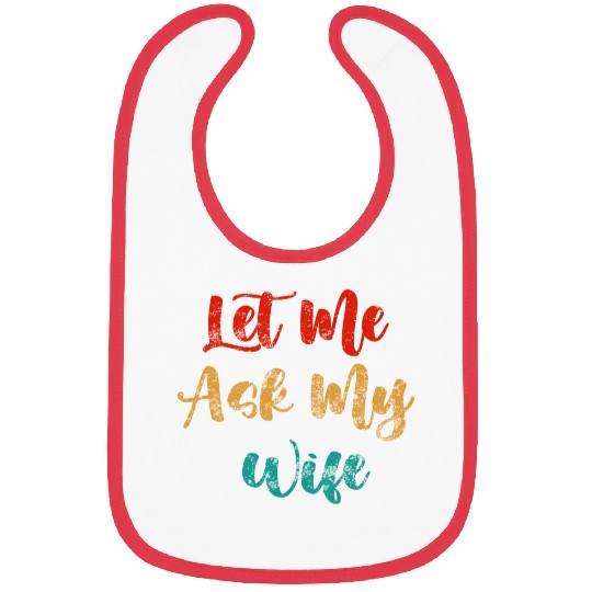 Let Me Ask My Wife Bibs