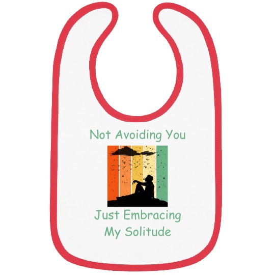 Not Avoiding You Just Embracing My Solitude Bibs