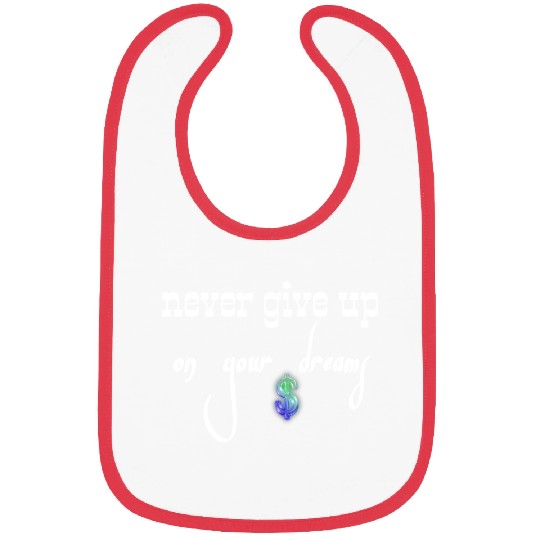 Never give up on your dreams Bibs