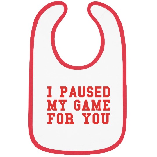 Video Game I Paused My Game For You Gaming Bibs