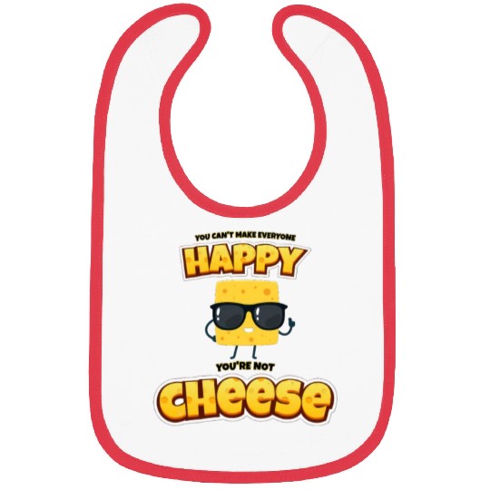 Can't make everyone happy, not cheese. Bibs