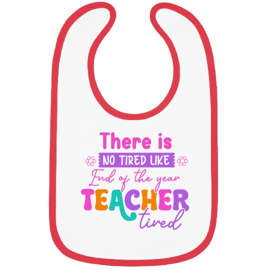 There Is No Tired Like Teacher Tired Teacher Back Bibs