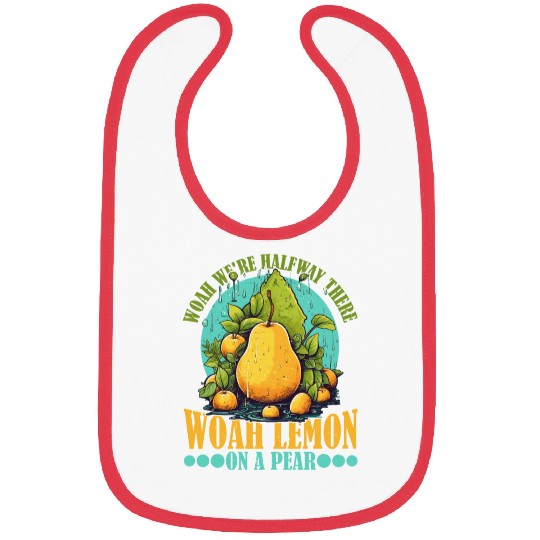 Woah We're Halfway There, Woah Lemon On A Pear 9 Bibs