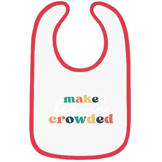 Make Heaven Crowded Bibs
