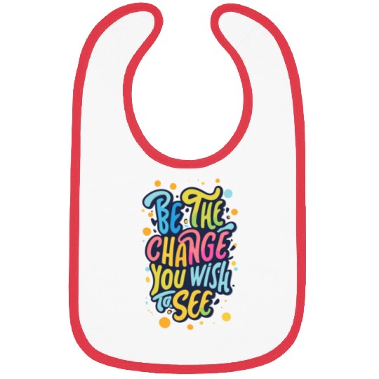 Be the Change You Wish to See Bibs