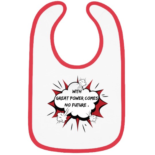 superhero sarcastic saying, with great power comes Bibs