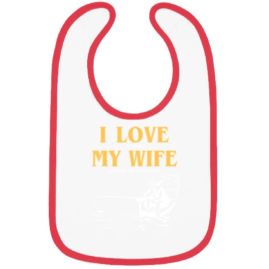 I Love It When My Wife Lets Me Go Fishing Funny Bibs