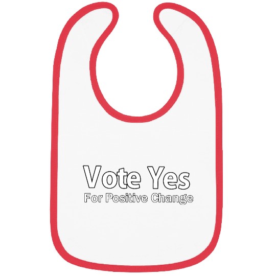 vote yes for positive change Bibs