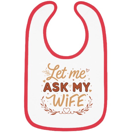 Let Me Ask My Wife Bibs