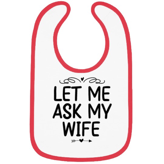 Let Me Ask My Wife Bibs