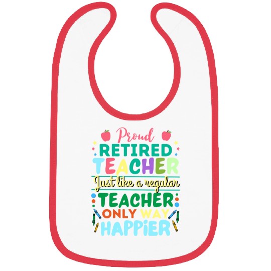 Retired Teacher Just Like A Regular Teacher Only Bibs