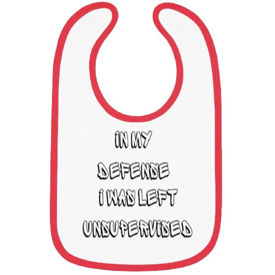 In My Defense I Was Left Unsupervised - Funny Bibs