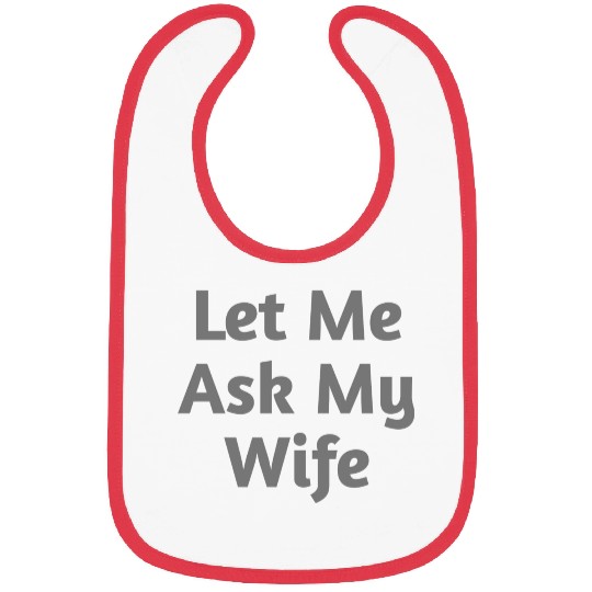 Let Me Ask My Wife Funny Bibs