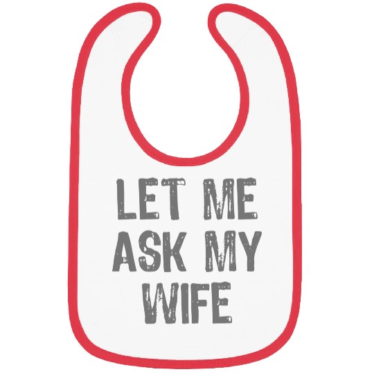 Let Me Ask My Wife Funny Bibs
