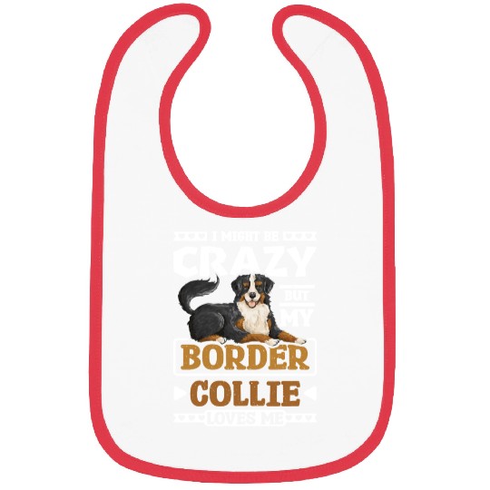 I might be crazy but my border collie loves me Bibs