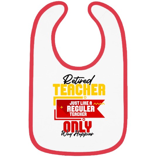 Retired Teacher Just Like A Reguler Teacher Only Bibs
