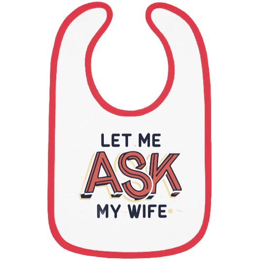 Let Me Ask My Wife Funny Design Bibs