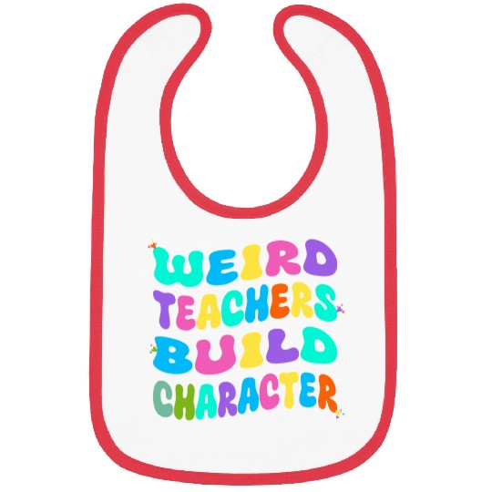 Weird Teachers Build Character Bibs