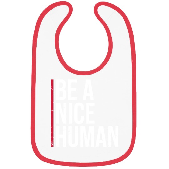 Be A Nice Human Motivate Good Kindness Quote Bibs