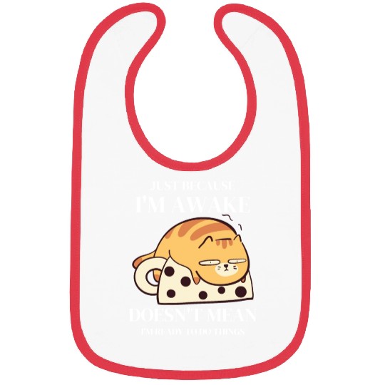 Funny Bibs Just Because I'm Awake Doesn't Mean