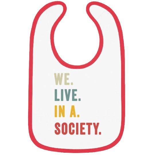 We Live In A Society Bibs