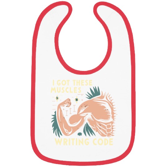 I Got These Muscles Writing Code Funny beast gift Bibs