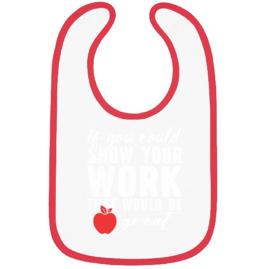 if you could show your work that would be great Bibs