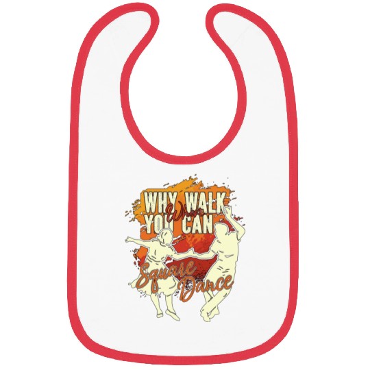 Square Dancing Why Walk When You Can Country Music Bibs
