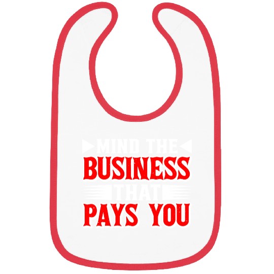Mind The Business That Pays You 39 Bibs