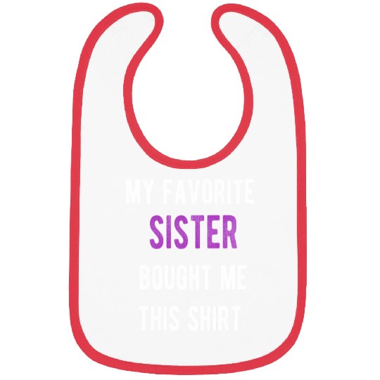 My Favorite Sister Bought Me This Bibs
