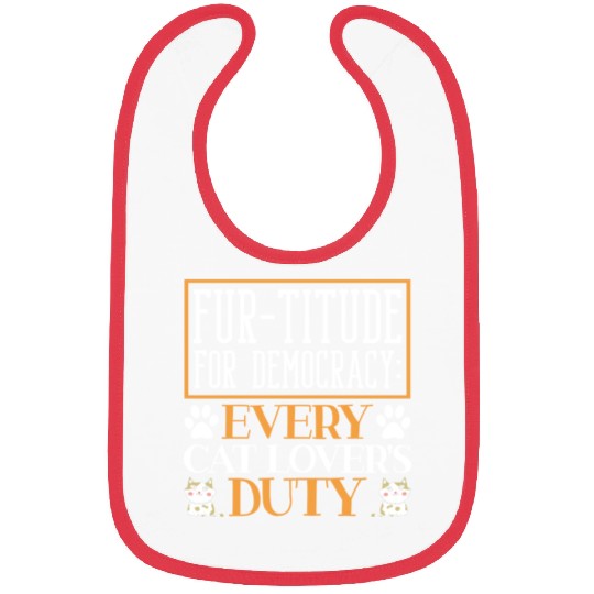 Fur-titude For Democracy Every Cat Lover's Duty Bibs