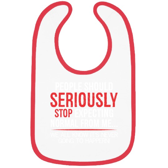 people should seriously stop expecting normal Bibs