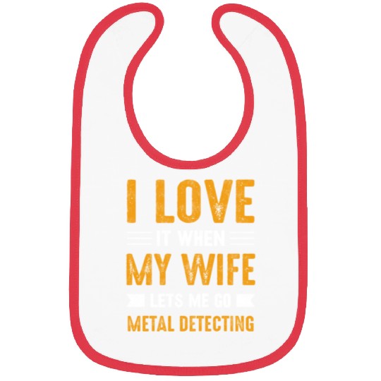 Metal detector i love it when my wife Bibs
