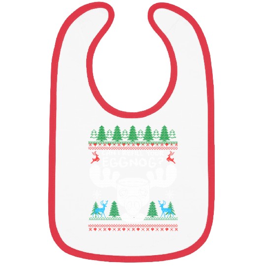 Can I Refill your Eggnog? Ugly Christmas Themed Bibs