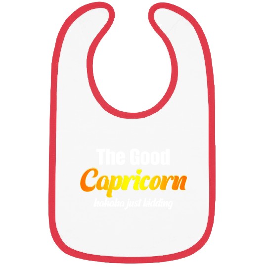 The Good Capricorn Haha Just Kidding Funny Bibs