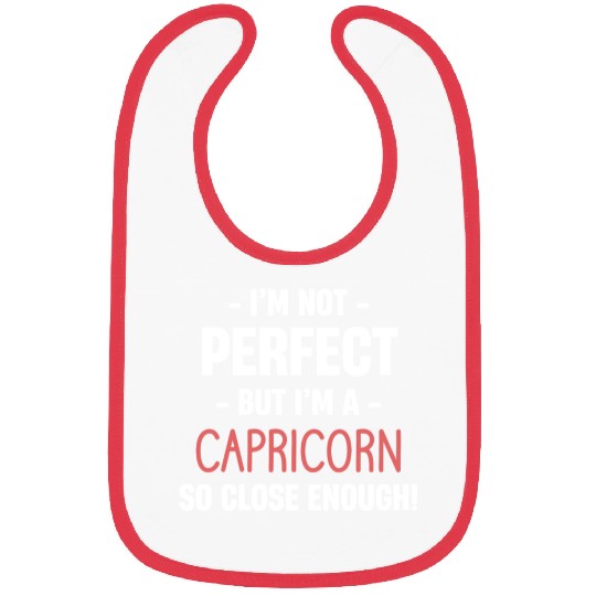 I'm Not Perfect But I'm A Capricorn So Close Bibs
