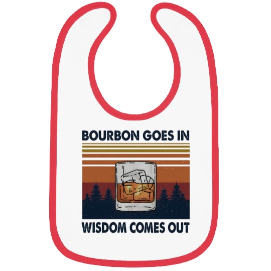 Bourbon Goes In Wisdom Comes Out Bibs