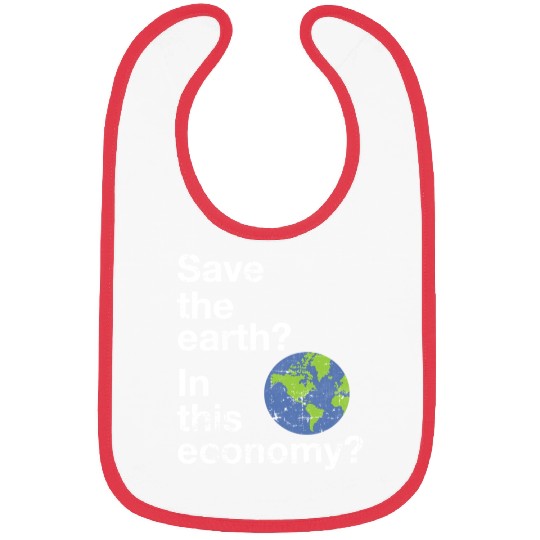Save the earth In this economy Climate change Bibs