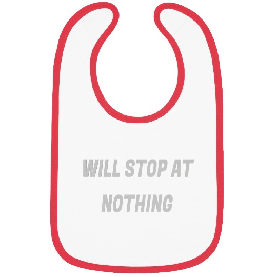 Will stop at nothing Bibs