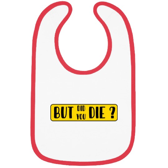 But Did You Die | Funny Sticker Bibs