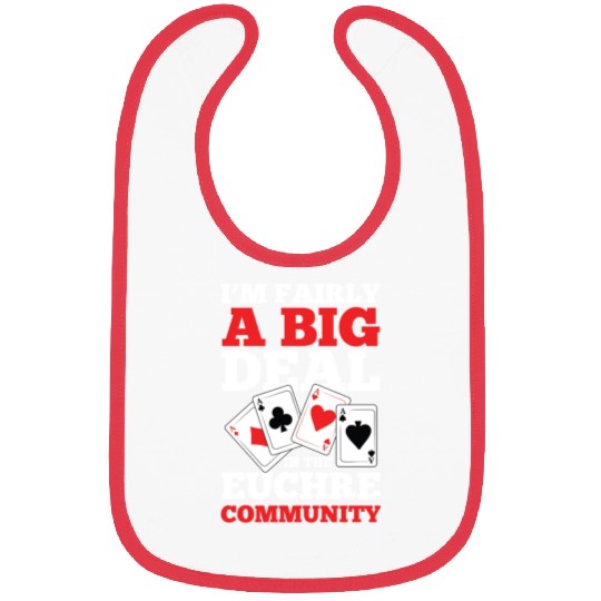 I'm Fairly A Big Deal In The Euchre Community Bibs