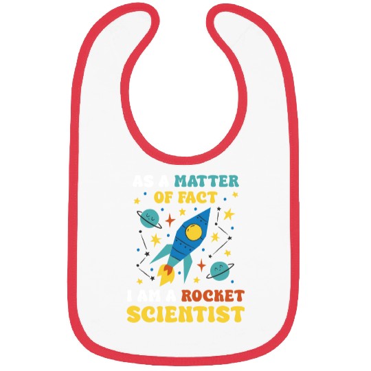 AS A Matter Of Fact I Am A Rocket Scientist Bibs