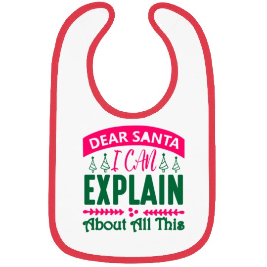 Dear Santa I can Explain About All This Bibs