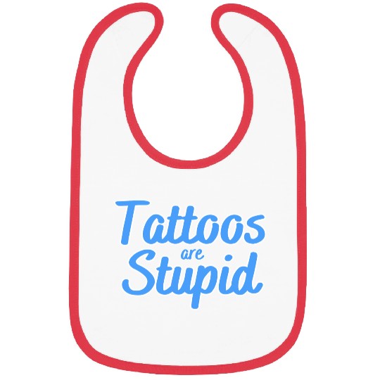 Tattoos are stupid Bibs