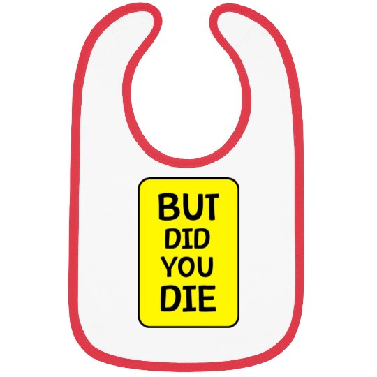 But Did You Die | Funny Meme Bibs