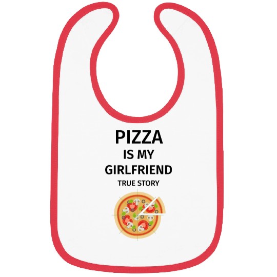 PIZZA is my Boyfriend - Girlfriend True Story Bibs