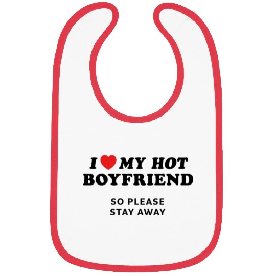 I Love My Boyfriend So Please Stay Away Bibs